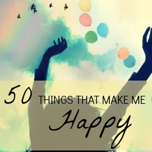 50 things that make me happy